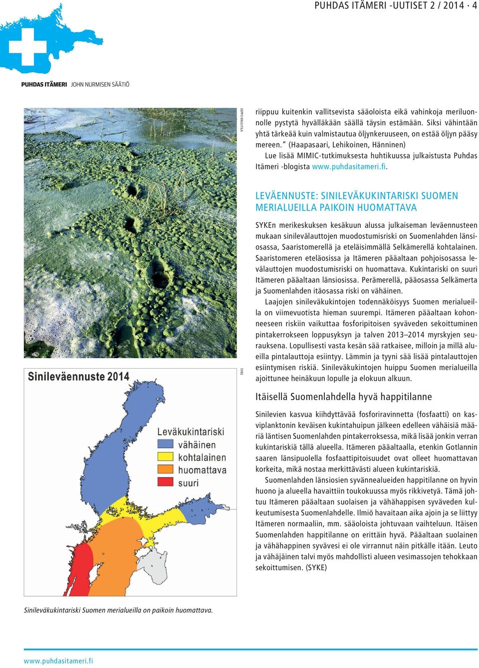 (Haapasaari, Lehikoinen, Hänninen) Lue lisää MIMIC-tutkimuksesta huhtikuussa julkaistusta Puhdas Itämeri -blogista.