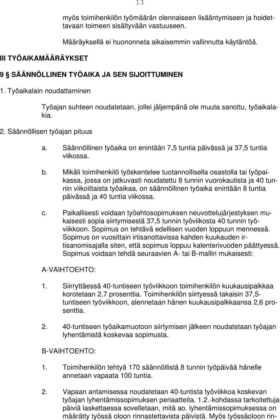 Säännöllinen työaika on enintään 7,5 tuntia päivässä ja 37,5 tuntia viikossa. b.