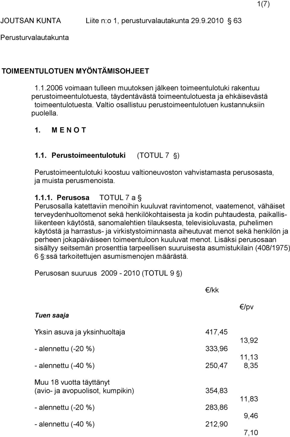 1.1.1. Perusosa TOTUL 7 a Perusosalla katettaviin menoihin kuuluvat ravintomenot, vaatemenot, vähäiset terveydenhuoltomenot sekä henkilökohtaisesta ja kodin puhtaudesta, paikallisliikenteen käytöstä,