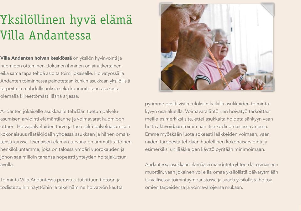 Andanten jokaiselle asukkaalle tehdään tuetun palveluasumisen arviointi elämäntilanne ja voimavarat huomioon ottaen.