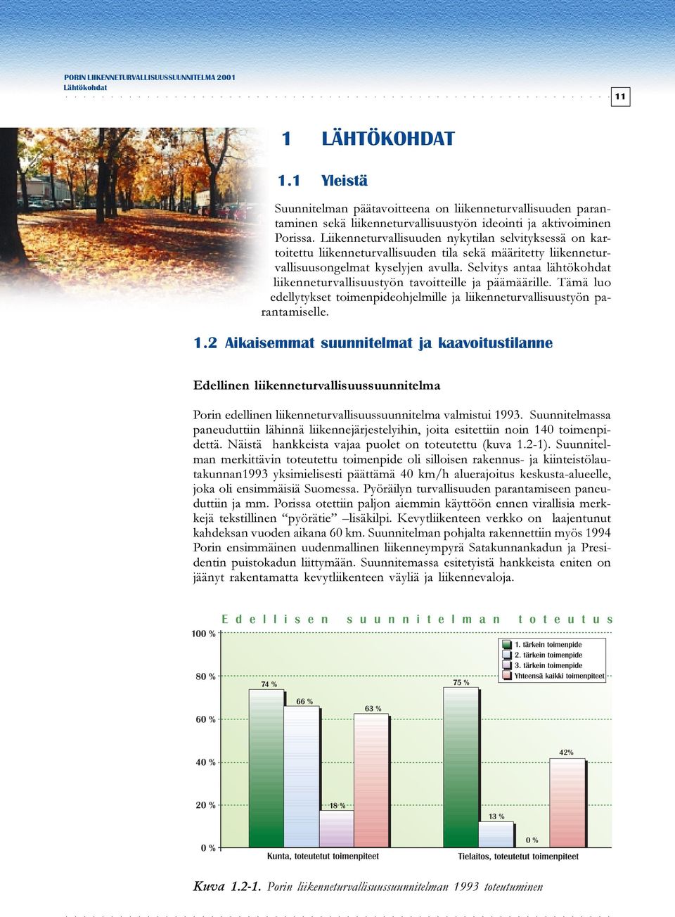 Selvitys antaa lähtökohdat liikenneturvallisuustyön tavoitteille ja päämäärille. Tämä luo edellytykset toimenpideohjelmille ja liikenneturvallisuustyön parantamiselle. 1.