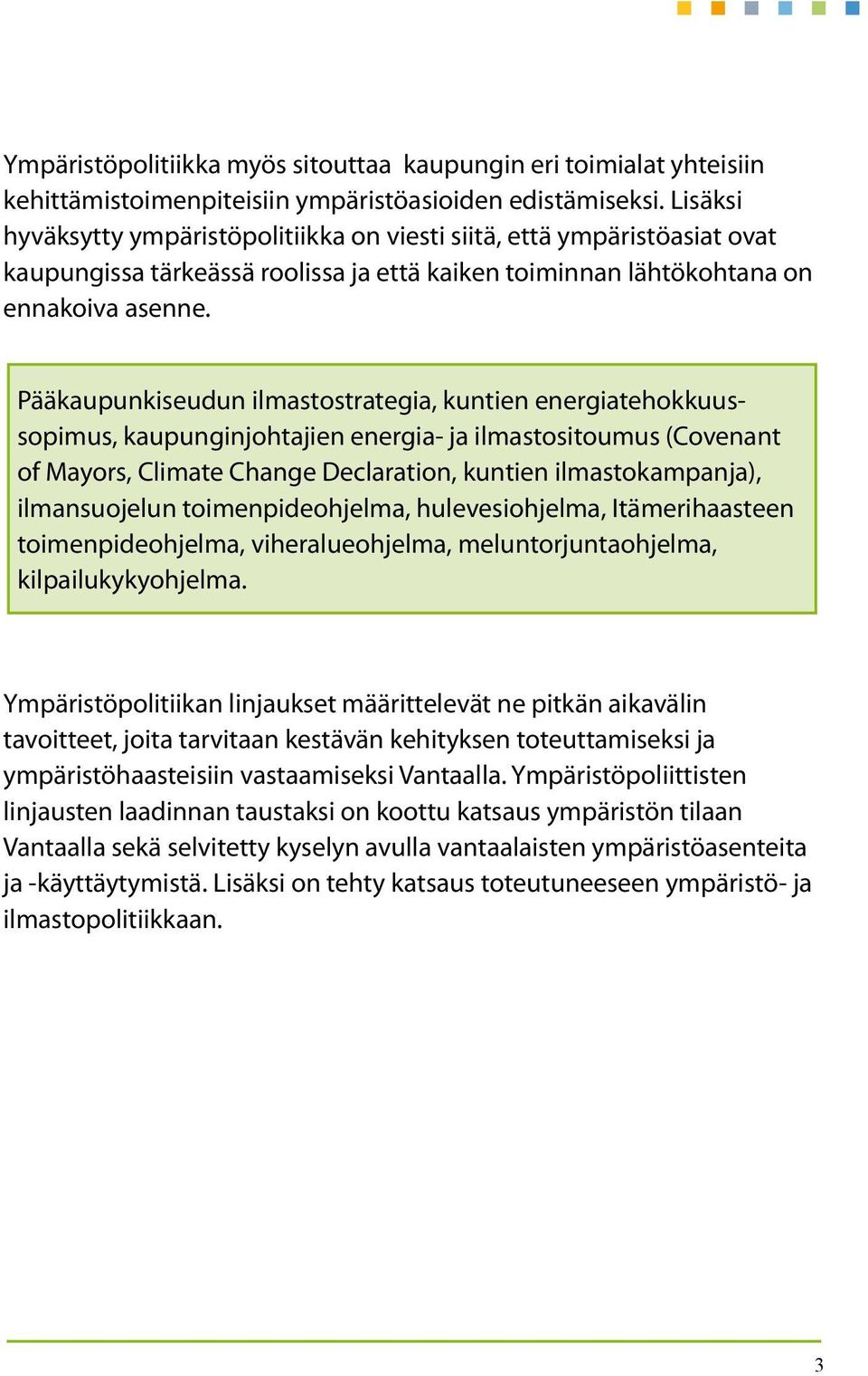 Pääkaupunkiseudun ilmastostrategia, kuntien energiatehokkuussopimus, kaupunginjohtajien energia- ja ilmastositoumus (Covenant of Mayors, Climate Change Declaration, kuntien ilmastokampanja),