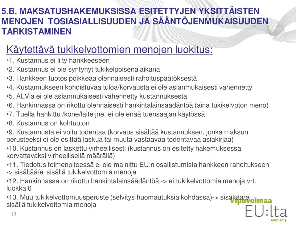 ALVia ei ole asianmukaisesti vähennetty kustannuksesta 6. Hankinnassa on rikottu olennaisesti hankintalainsäädäntöä (aina tukikelvoton meno) 7. Tuella hankittu /kone/laite jne.