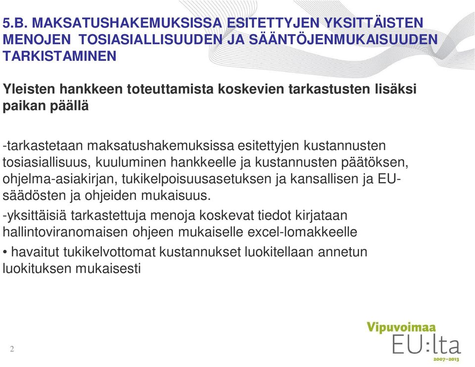 kustannusten päätöksen, ohjelma-asiakirjan, tukikelpoisuusasetuksen ja kansallisen ja EUsäädösten ja ohjeiden mukaisuus.