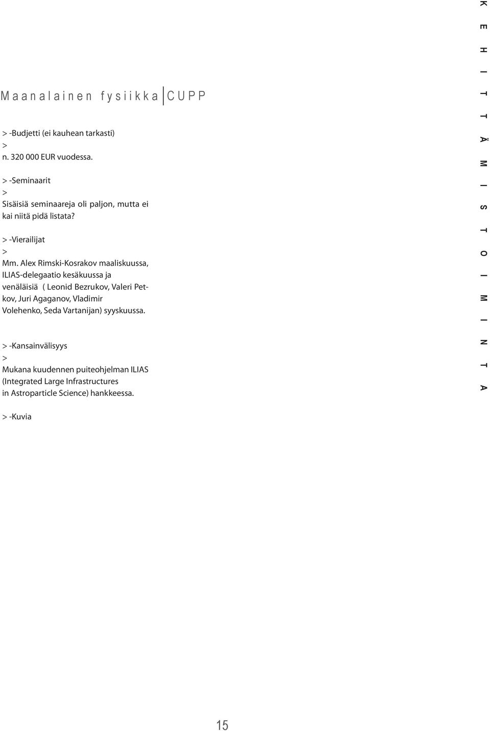 Alex Rimski-Kosrakov maaliskuussa, ILIAS-delegaatio kesäkuussa ja venäläisiä ( Leonid Bezrukov, Valeri Petkov, Juri Agaganov, Vladimir