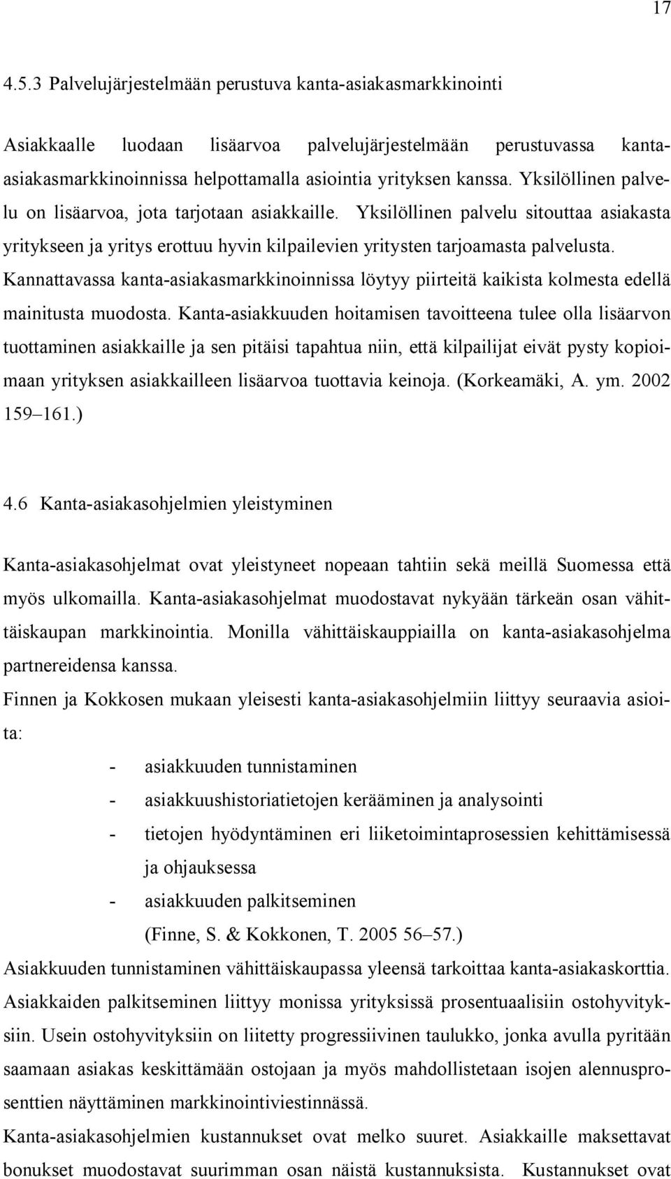 Kannattavassa kanta-asiakasmarkkinoinnissa löytyy piirteitä kaikista kolmesta edellä mainitusta muodosta.