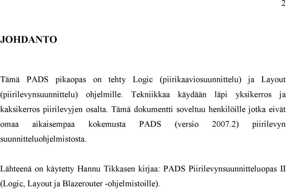 Tämä dokumentti soveltuu henkilöille jotka eivät omaa aikaisempaa kokemusta PADS (versio 2007.