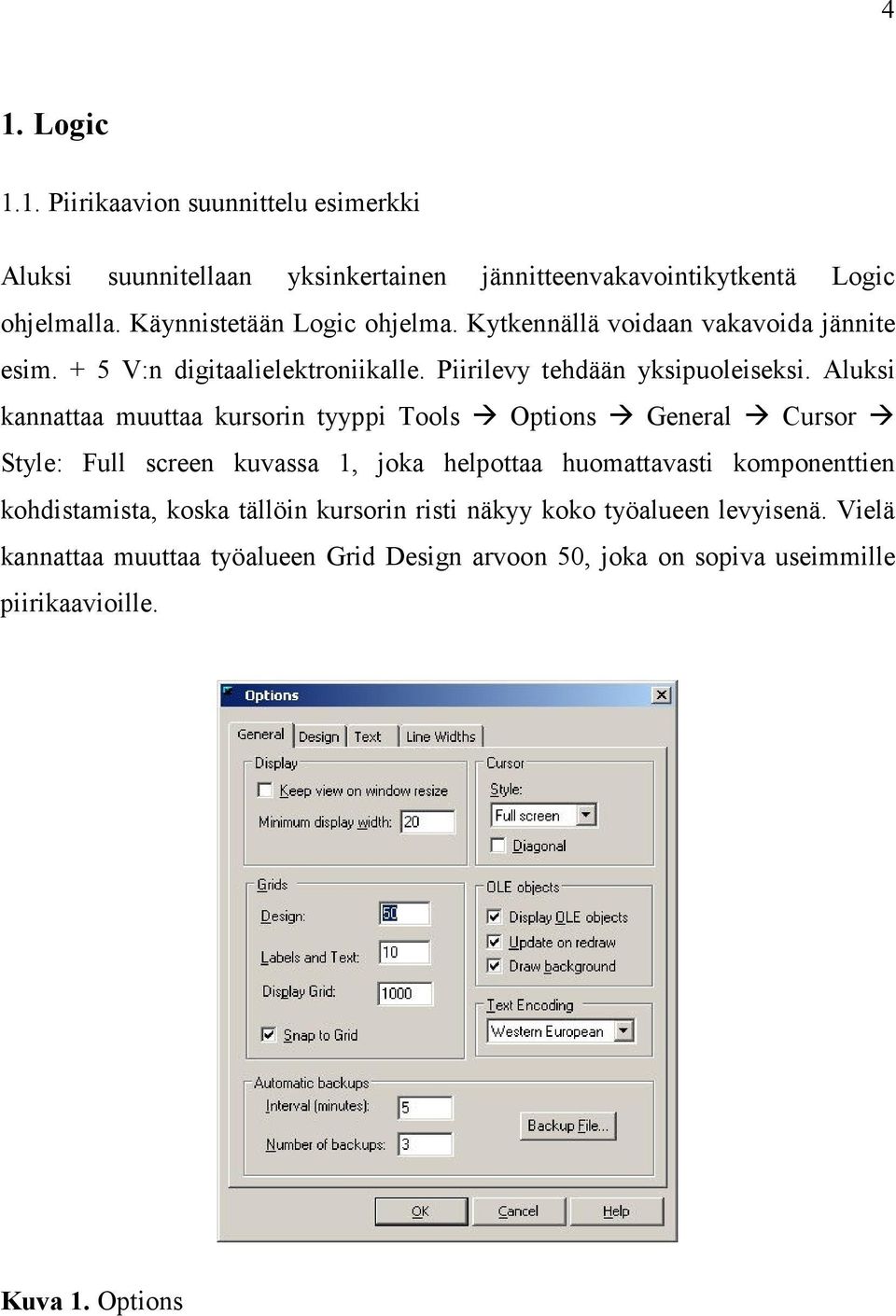Aluksi kannattaa muuttaa kursorin tyyppi Tools Options General Cursor Style: Full screen kuvassa 1, joka helpottaa huomattavasti komponenttien