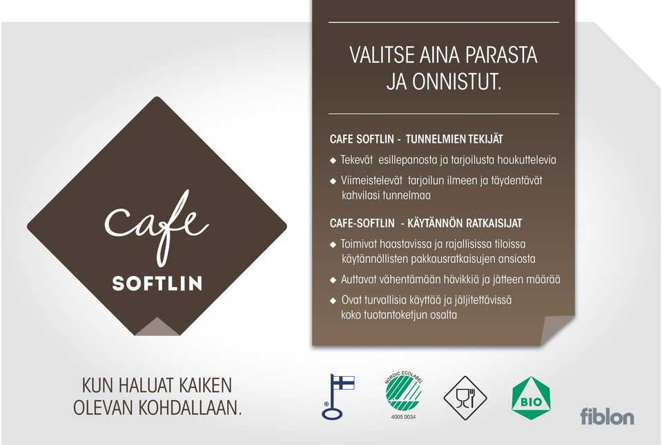 täydentävät kahvilasi tunnelmaa CAFE-SOFTLIN - KÄYTÄNNÖN RATKAISIJAT Toimivat haastavissa ja rajallisissa tiloissa