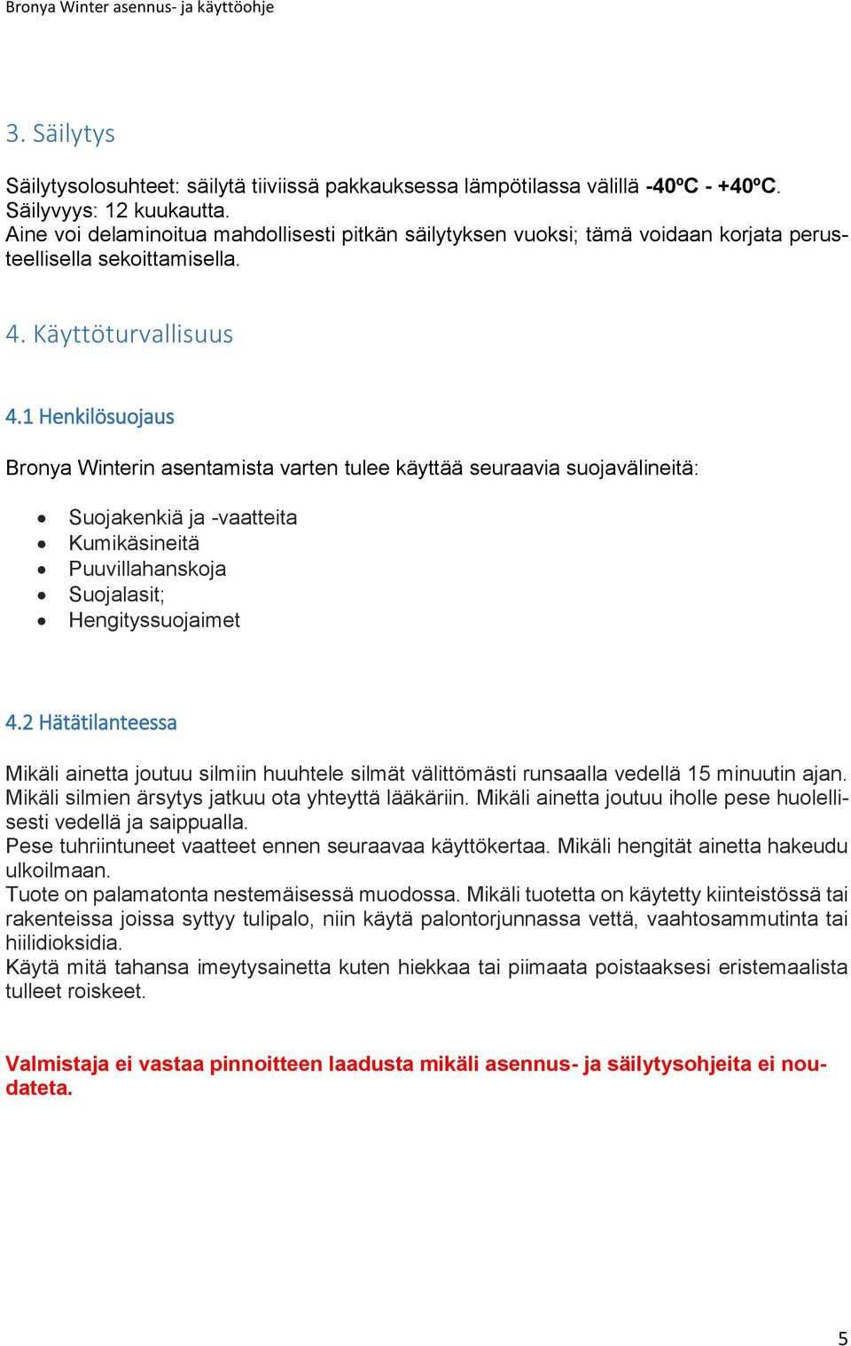 1 Henkilösuojaus Bronya Winterin asentamista varten tulee käyttää seuraavia suojavälineitä: Suojakenkiä ja -vaatteita Kumikäsineitä Puuvillahanskoja Suojalasit; Hengityssuojaimet 4.