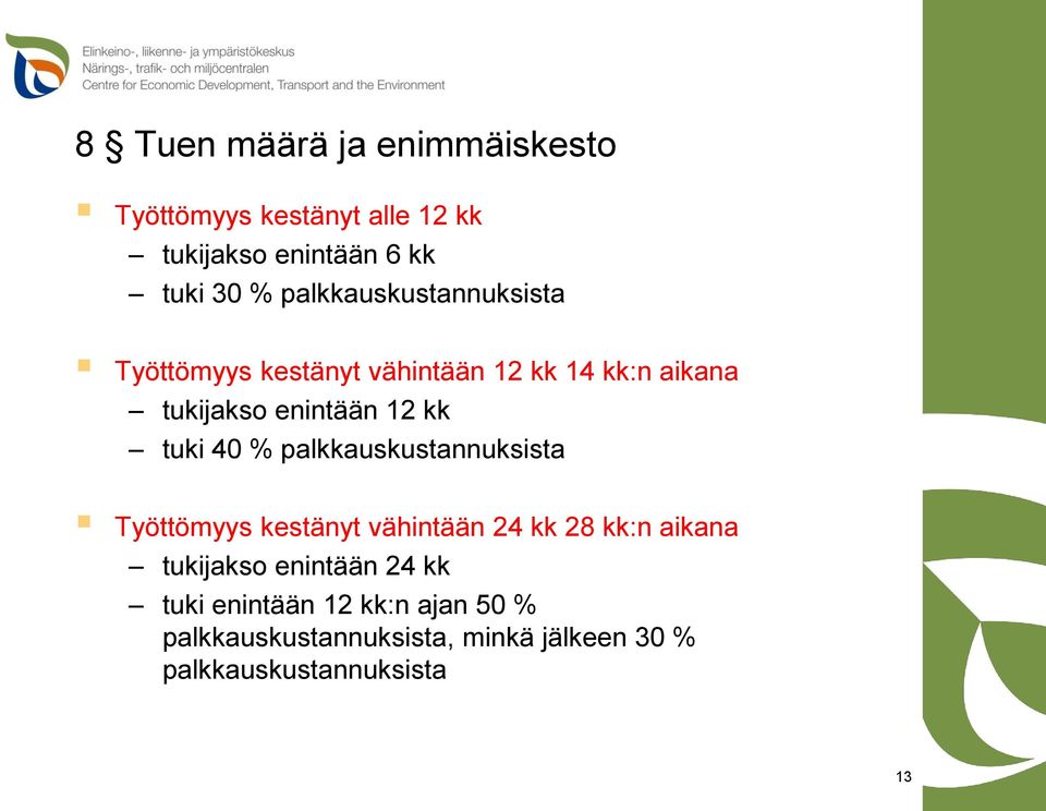 tuki 40 % palkkauskustannuksista Työttömyys kestänyt vähintään 24 kk 28 kk:n aikana tukijakso