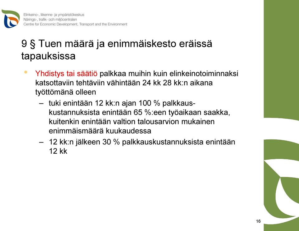 enintään 12 kk:n ajan 100 % palkkauskustannuksista enintään 65 %:een työaikaan saakka, kuitenkin