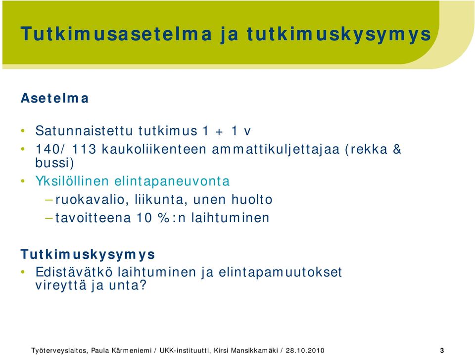 liikunta, unen huolto tavoitteena 10 %:n laihtuminen Tutkimuskysymys Edistävätkö laihtuminen ja