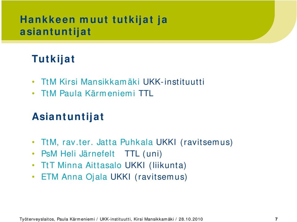 Jatta Puhkala UKKI (ravitsemus) PsM Heli Järnefelt TTL (uni) TtT Minna Aittasalo UKKI