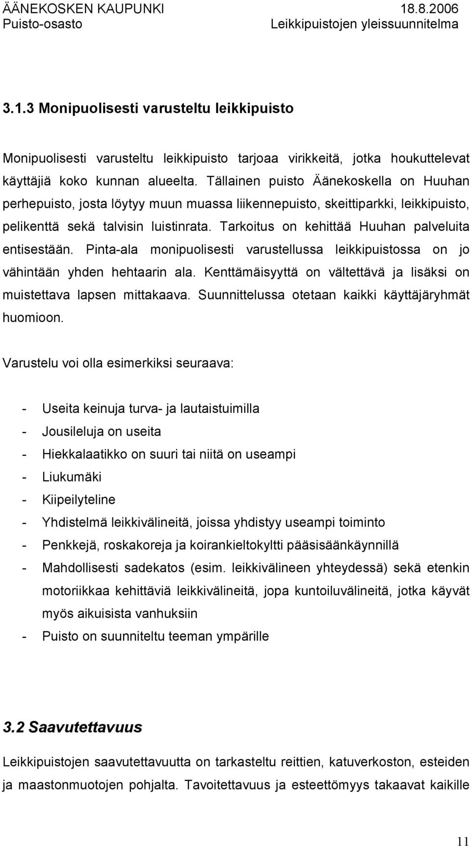 Tarkoitus on kehittää Huuhan palveluita entisestään. Pinta-ala monipuolisesti varustellussa leikkipuistossa on jo vähintään yhden hehtaarin ala.