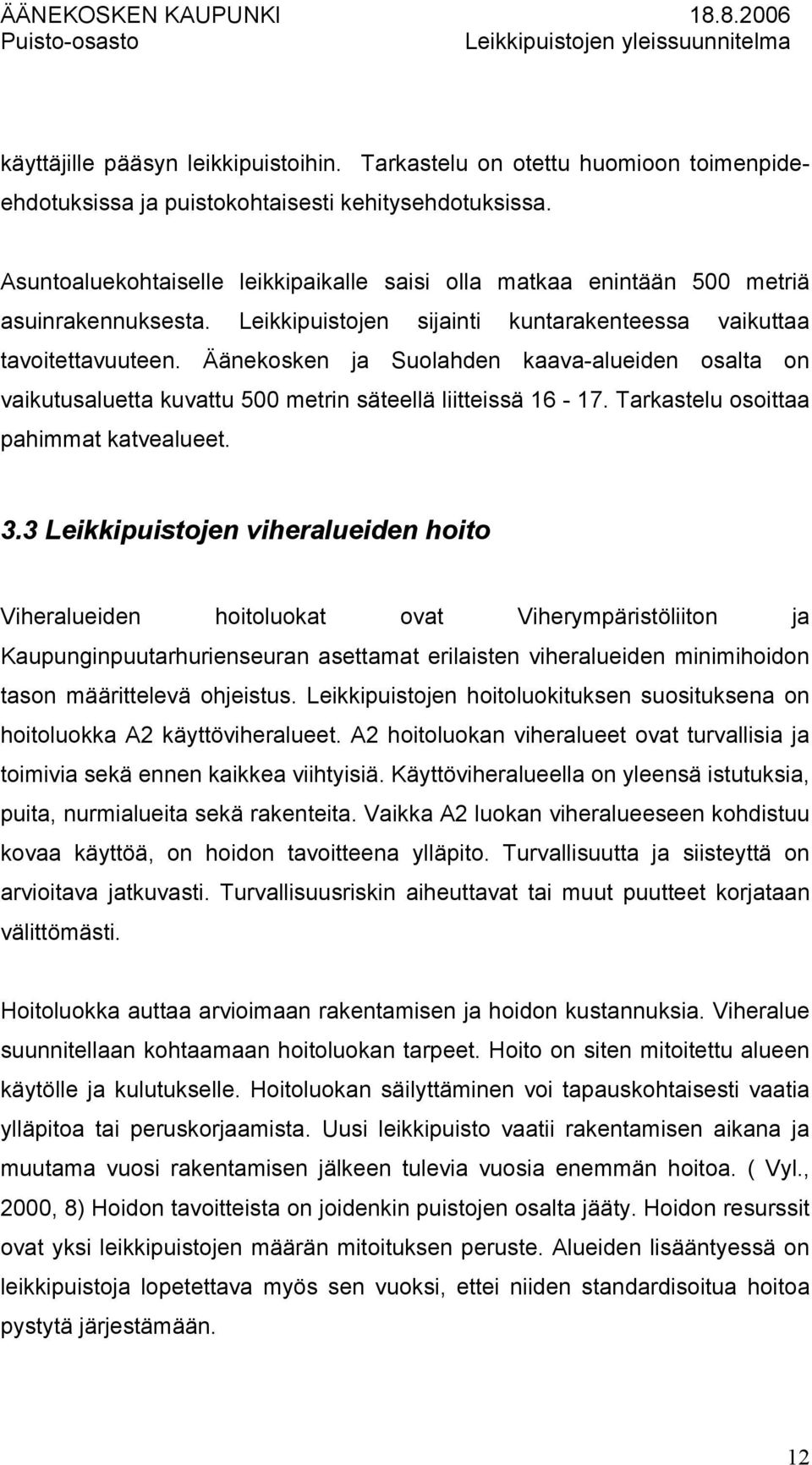 Äänekosken ja Suolahden kaava-alueiden osalta on vaikutusaluetta kuvattu 500 metrin säteellä liitteissä 16-17. Tarkastelu osoittaa pahimmat katvealueet. 3.