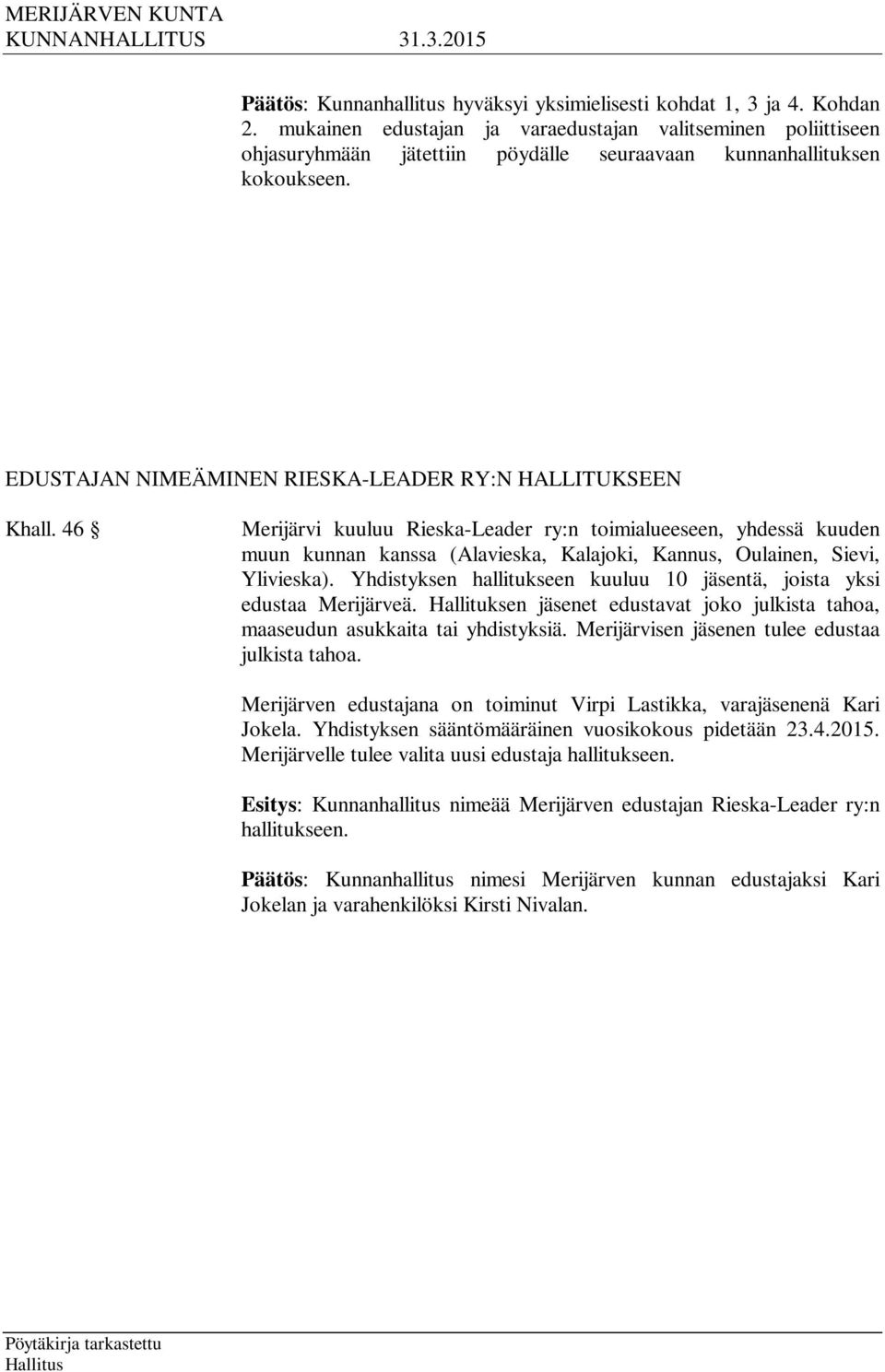 46 Merijärvi kuuluu Rieska-Leader ry:n toimialueeseen, yhdessä kuuden muun kunnan kanssa (Alavieska, Kalajoki, Kannus, Oulainen, Sievi, Ylivieska).