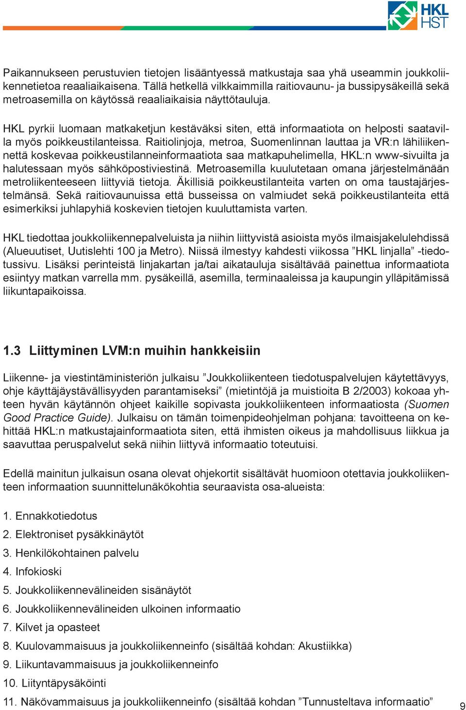 HKL pyrkii luomaan matkaketjun kestäväksi siten, että informaatiota on helposti saatavilla myös poikkeustilanteissa.