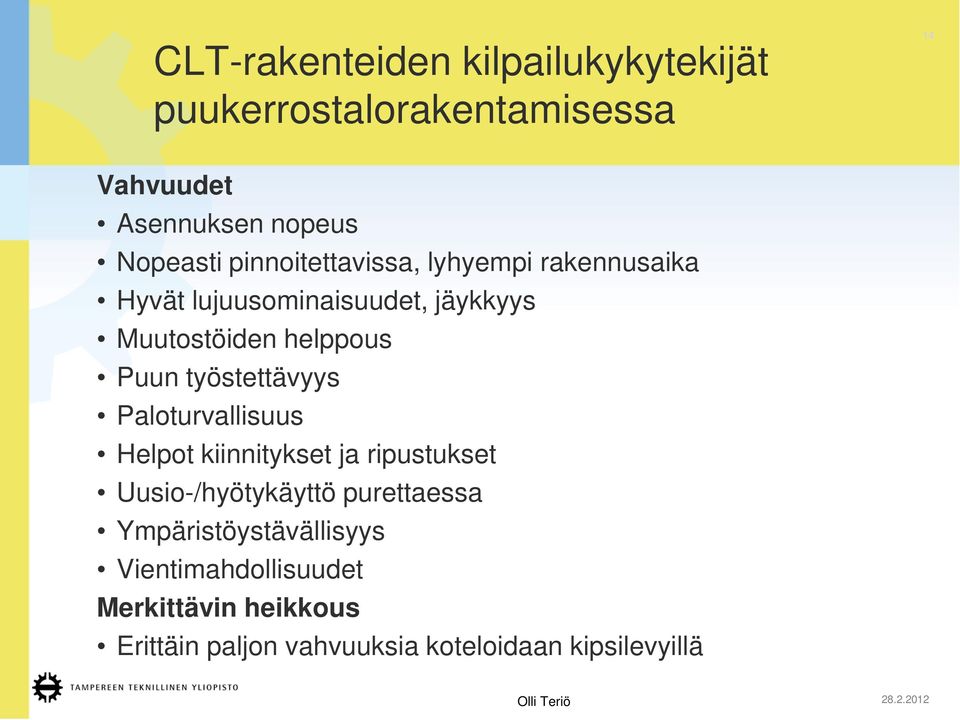 työstettävyys Paloturvallisuus Helpot kiinnitykset ja ripustukset Uusio-/hyötykäyttö purettaessa