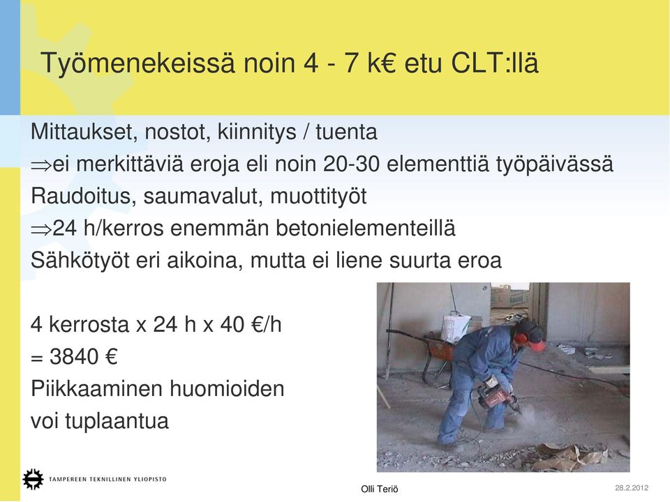 muottityöt 24 h/kerros enemmän betonielementeillä Sähkötyöt eri aikoina, mutta ei