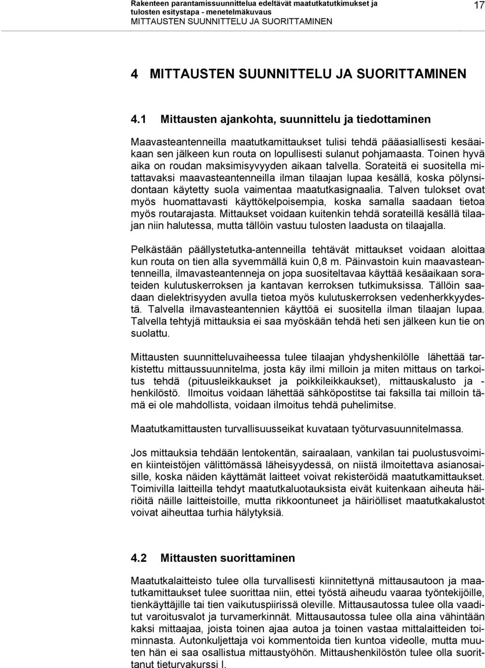Toinen hyvä aika on roudan maksimisyvyyden aikaan talvella.