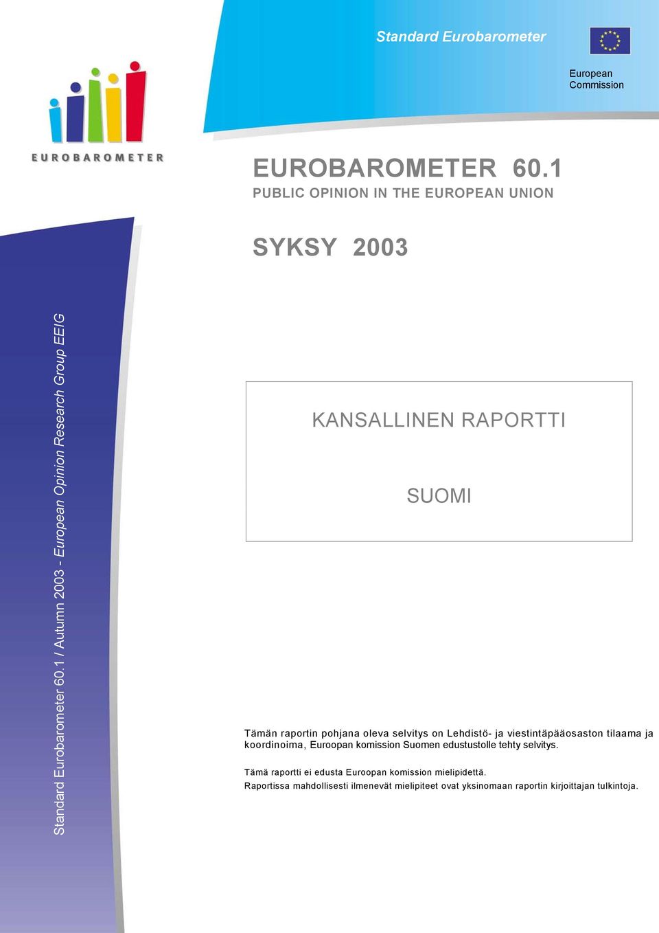 1 / Autumn 2003 - European Opinion Research Group EEIG KANSALLINEN RAPORTTI SUOMI Tämän raportin pohjana oleva selvitys on