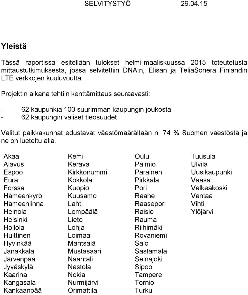 74 % Suomen väestöstä ja ne on lueteltu alla.