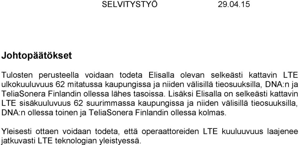 Lisäksi Elisalla on selkeästi kattavin LTE sisäkuuluvuus 62 suurimmassa kaupungissa ja niiden välisillä tieosuuksilla, DNA:n