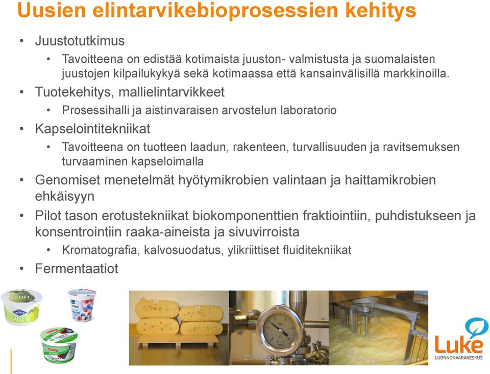 Tuotekehitys, mallielintarvikkeet Prosessihalli ja aistinvaraisen arvostelun laboratorio Kapselointitekniikat Tavoitteena on tuotteen laadun, rakenteen, turvallisuuden ja