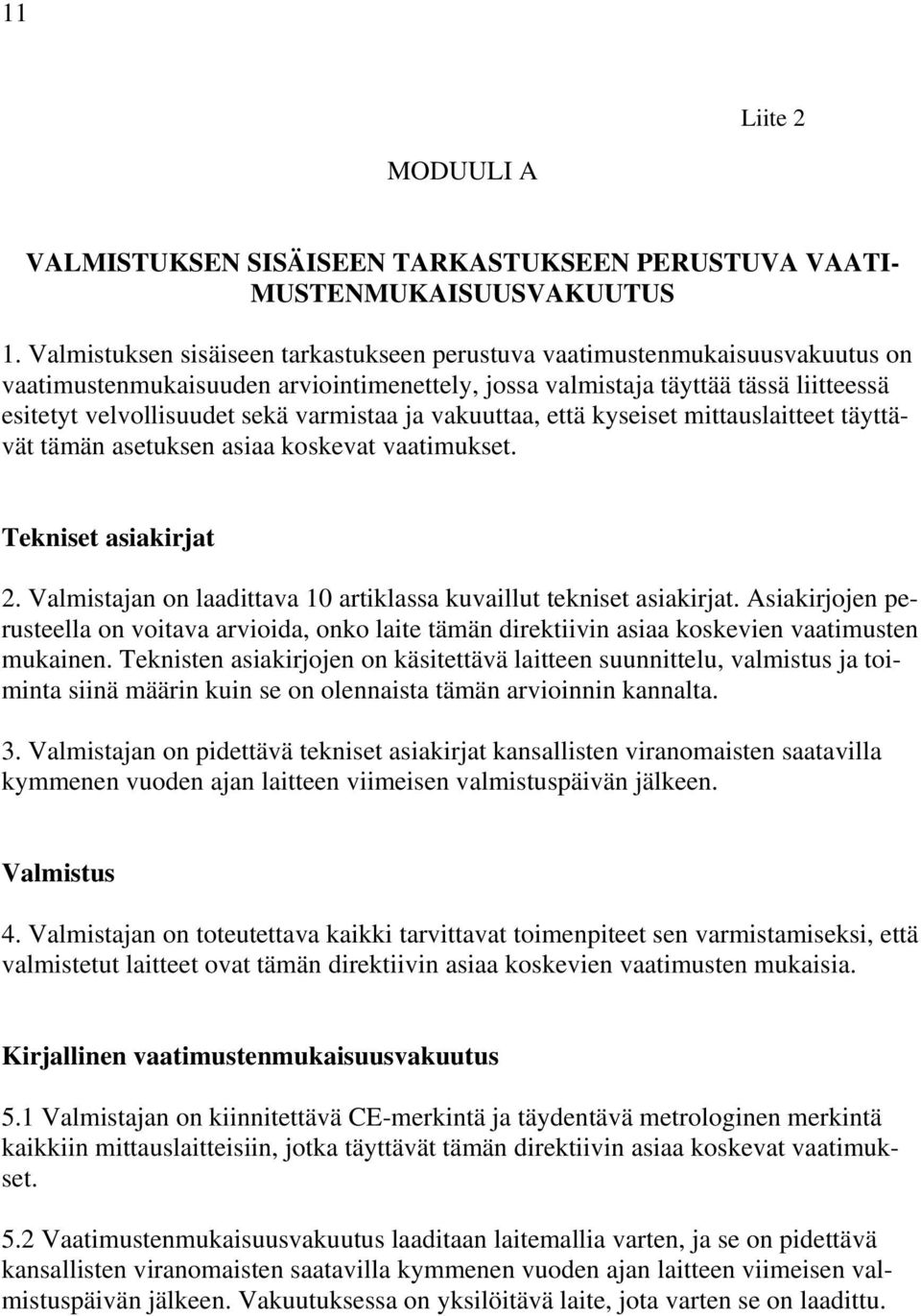 varmistaa ja vakuuttaa, että kyseiset mittauslaitteet täyttävät tämän asetuksen asiaa koskevat vaatimukset. Tekniset asiakirjat 2.