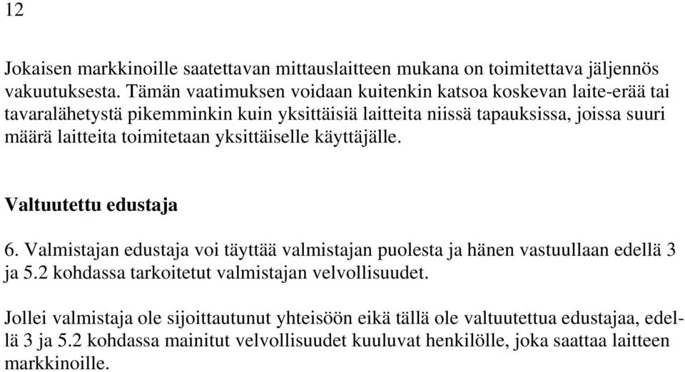 laitteita toimitetaan yksittäiselle käyttäjälle. Valtuutettu edustaja 6. Valmistajan edustaja voi täyttää valmistajan puolesta ja hänen vastuullaan edellä 3 ja 5.