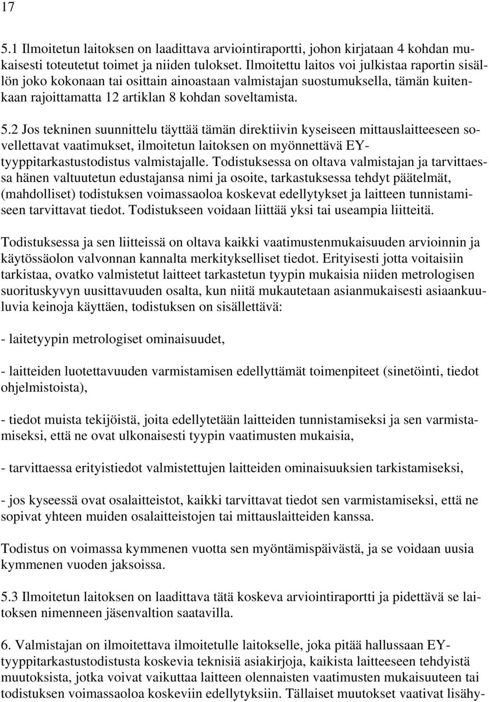 2 Jos tekninen suunnittelu täyttää tämän direktiivin kyseiseen mittauslaitteeseen sovellettavat vaatimukset, ilmoitetun laitoksen on myönnettävä EYtyyppitarkastustodistus valmistajalle.