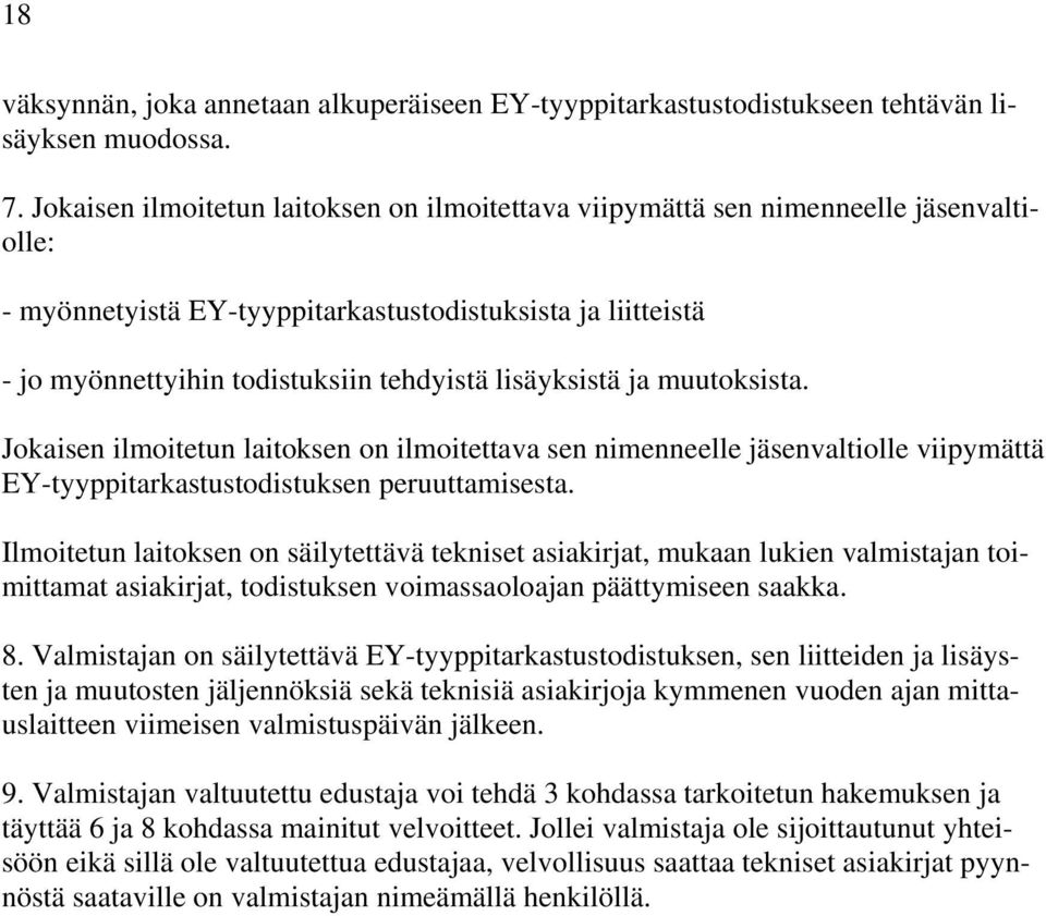 lisäyksistä ja muutoksista. Jokaisen ilmoitetun laitoksen on ilmoitettava sen nimenneelle jäsenvaltiolle viipymättä EY-tyyppitarkastustodistuksen peruuttamisesta.