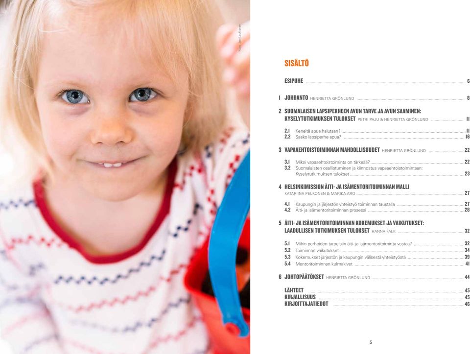 1 Miksi vapaaehtoistoiminta on tärkeää?...22 3.2 Suomalaisten osallistuminen ja kiinnostus vapaaehtoistoimintaan: Kyselytutkimuksen tulokset.