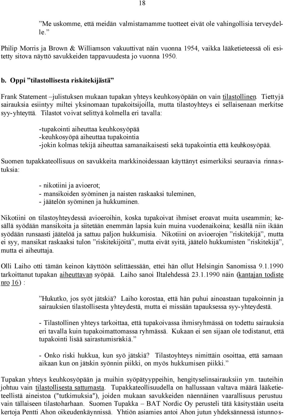 Oppi tilastollisesta riskitekijästä Frank Statement julistuksen mukaan tupakan yhteys keuhkosyöpään on vain tilastollinen.