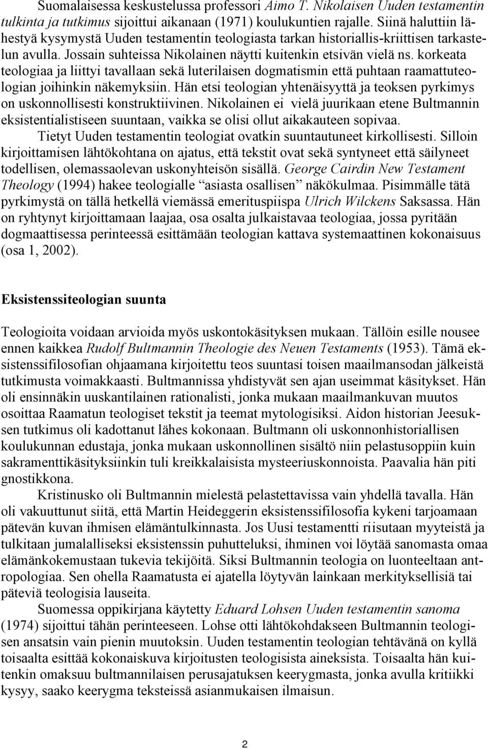korkeata teologiaa ja liittyi tavallaan sekä luterilaisen dogmatismin että puhtaan raamattuteologian joihinkin näkemyksiin.