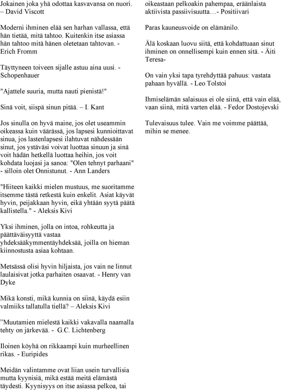 Kant Jos sinulla on hyvä maine, jos olet useammin oikeassa kuin väärässä, jos lapsesi kunnioittavat sinua, jos lastenlapsesi ilahtuvat nähdessään sinut, jos ystäväsi voivat luottaa sinuun ja sinä