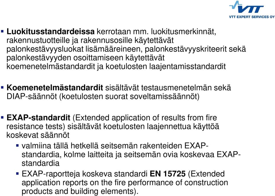 koemenetelmästandardit ja koetulosten laajentamisstandardit Koemenetelmästandardit sisältävät testausmenetelmän sekä DIAP-säännöt (koetulosten suorat soveltamissäännöt) EXAP-standardit (Extended