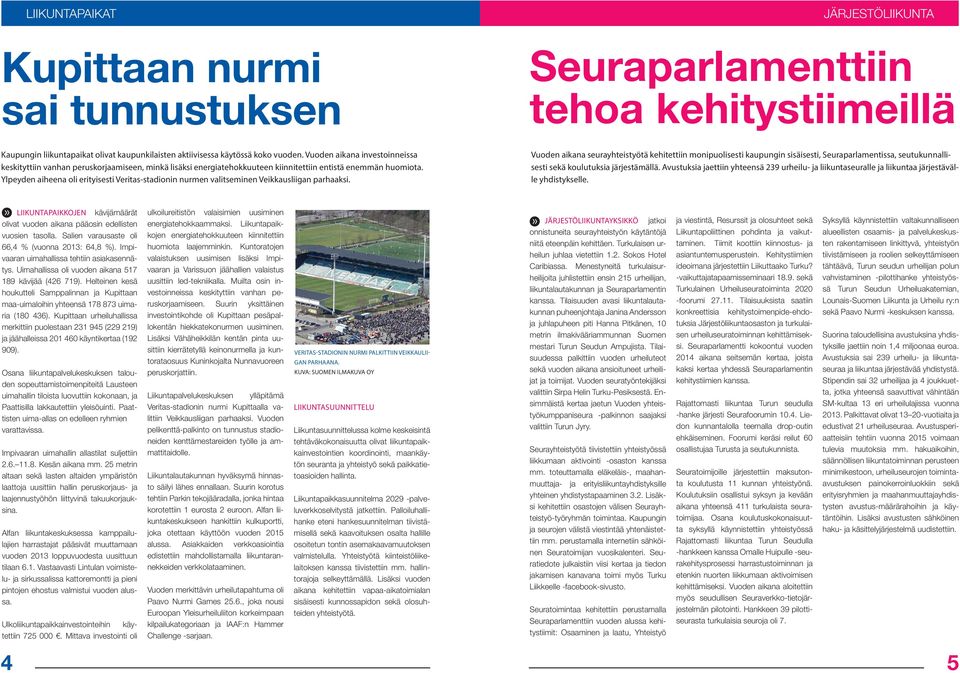 Ylpeyden aiheena oli erityisesti Veritas-stadionin nurmen valitseminen Veikkausliigan parhaaksi.