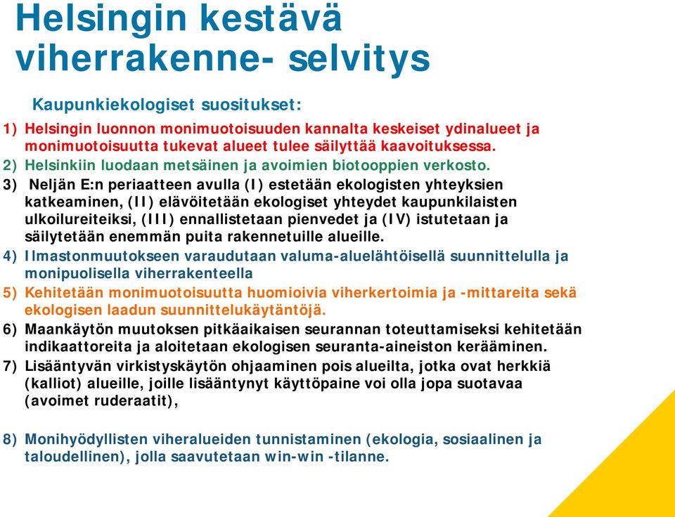 3) Neljän E:n periaatteen avulla (I) estetään ekologisten yhteyksien katkeaminen, (II) elävöitetään ekologiset yhteydet kaupunkilaisten ulkoilureiteiksi, (III) ennallistetaan pienvedet ja (IV)