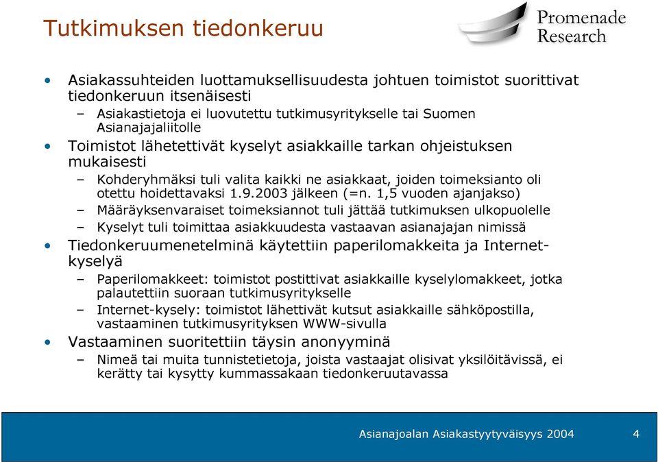 1,5 vuoden ajanjakso) Määräyksenvaraiset toimeksiannot tuli jättää tutkimuksen ulkopuolelle Kyselyt tuli toimittaa asiakkuudesta vastaavan asianajajan nimissä Tiedonkeruumenetelminä käytettiin