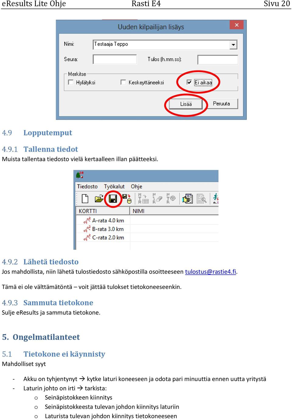 Tämä ei ole välttämätöntä voit jättää tulokset tietokoneeseenkin. Sammuta tietokone Sulje eresults ja sammuta tietokone. 5.