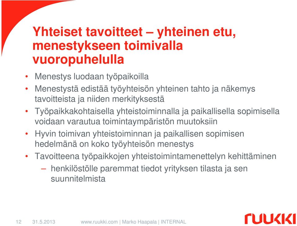 voidaan varautua toimintaympäristön muutoksiin Hyvin toimivan yhteistoiminnan ja paikallisen sopimisen hedelmänä on koko työyhteisön