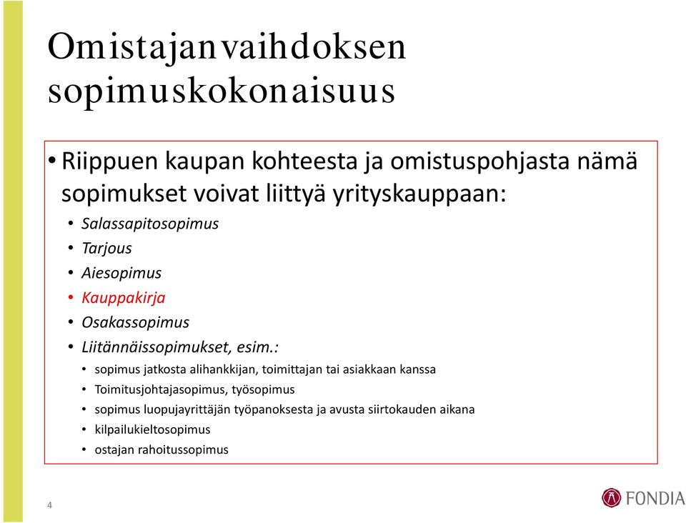 esim.: sopimus jatkosta alihankkijan, toimittajan tai asiakkaan kanssa Toimitusjohtajasopimus, työsopimus