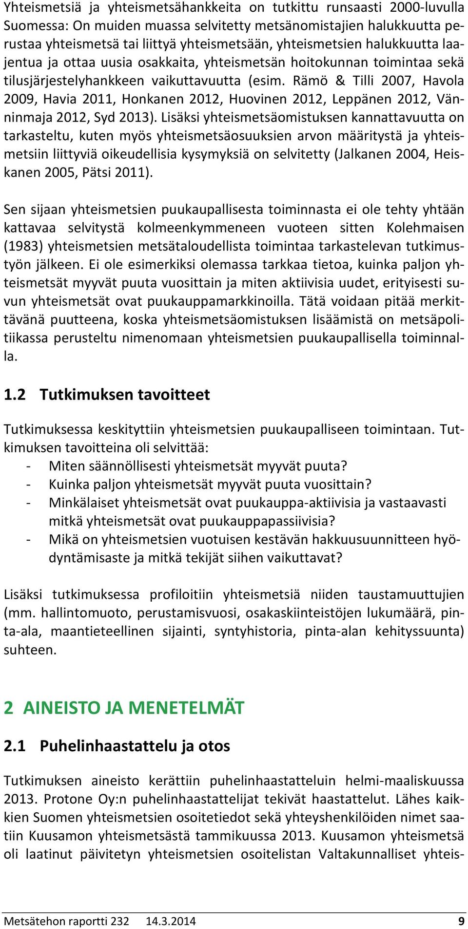 Rämö & Tilli 7, Havola 9, Havia, Honkanen, Huovinen, Leppänen, Vänninmaja, Syd ).