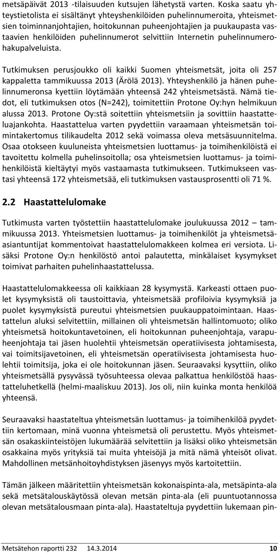 selvittiin Internetin puhelinnumerohakupalveluista. Tutkimuksen perusjoukko oli kaikki Suomen yhteismetsät, joita oli 7 kappaletta tammikuussa (Ärölä ).