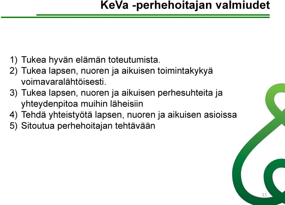 3) Tukea lapsen, nuoren ja aikuisen perhesuhteita ja yhteydenpitoa muihin