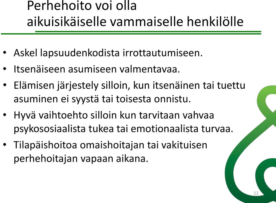 Elämisen järjestely silloin, kun itsenäinen tai tuettu asuminen ei syystä tai toisesta onnistu.