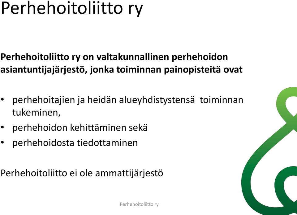 heidän alueyhdistystensä toiminnan tukeminen, perhehoidon kehittäminen sekä