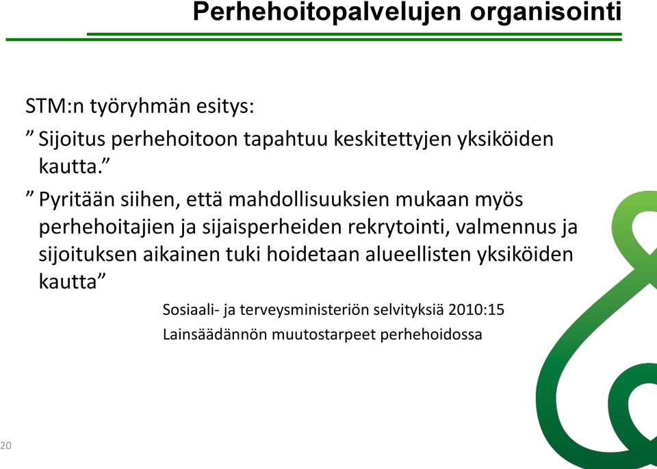 Pyritään siihen, että mahdollisuuksien mukaan myös perhehoitajien ja sijaisperheiden rekrytointi,